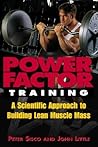 Power Factor Training : A Scientific Approach to Building Lean Muscle Mass