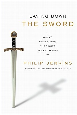 Laying Down the Sword: Why We Can't Ignore the Bible's Violent Verses (Hardcover)
