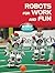 Robots for Work and Fun (Robot World)