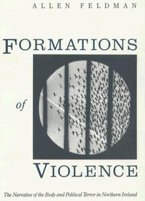 Formations of Violence: The Narrative of the Body and Political Terror in Northern Ireland (Paperback)