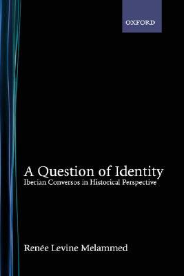 A Question of Identity: Iberian Conversos in Historical Perspective (Hardcover)