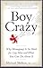 Boy Crazy: Why Monogamy Is So Hard for Gay Men and What You Can Do About It