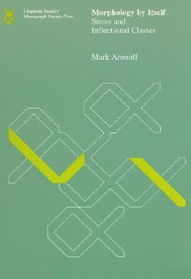 Morphology by Itself: Stems and Inflectional Classes (Linguistic Inquiry Monographs)