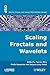 Scaling, Fractals and Wavelets (Iste)