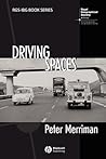 Driving Spaces: A Cultural-Historical Geography of England's M1 Motorway (RGS-IBG Book Series)