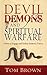 Devil, Demons, and Spiritual Warfare: The Power to Engage and Defeat Demonic Forces