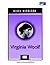 Virginia Woolf (Biography That Explores the Relationship Between Virginia Woolf's Life and Her Writings)
