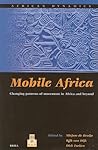 Mobile Africa: Changing Patterns of Movement in Africa and Beyond (African Dynamics, 1)