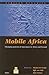 Mobile Africa: Changing Patterns of Movement in Africa and Beyond (African Dynamics)