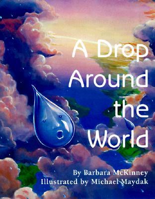 A Drop Around the World: The Science Of Water Cycles On Planet Earth For Kids (Earth Science, Science Books For Kids, Nature Books)