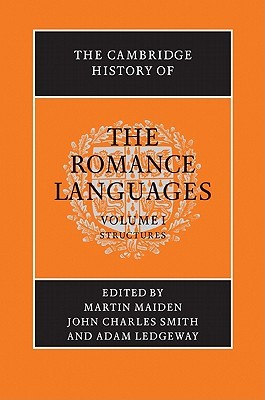 The Cambridge History of the Romance Languages, Volume 1: Structures (Hardcover)