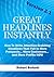 Great Headlines Instantly 2.1: How To Write Attention-Grabbing Headlines That Pull In More Prospects... More Customers... and More Profits - NOW