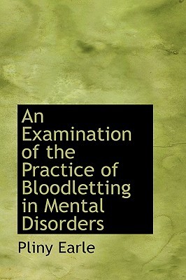 An Examination of the Practice of Bloodletting in Mental Disorders (Hardcover)