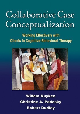 Collaborative Case Conceptualization: Working Effectively with Clients in Cognitive-Behavioral Therapy (Hardcover)