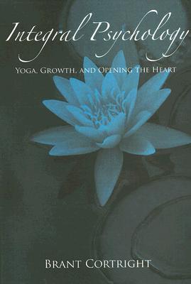 Integral Psychology: Yoga, Growth, and Opening the Heart (Suny Series in Transpersonal and Humanistic Psychology)