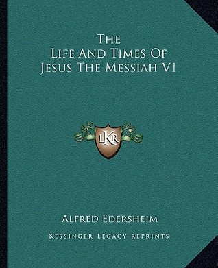 The Life and Times of Jesus the Messiah V1