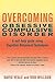 Overcoming Obsessive Compulsive Disorder: A Self-Help Guide Using Cognitive Behavioral Techniques