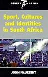 Sport, Cultures and Identities in South Africa (Sport and Nation Series)