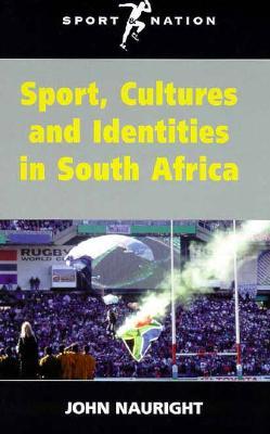 Sport, Cultures and Identities in South Africa (Sport and Nation Series)