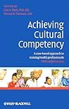 Achieving Cultural Competency: A Case-Based Approach to Training Health Professionals Achieving Cultural Competency: A Case-Based Approach to Training Health Professionals