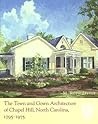 The Town and Gown Architecture of Chapel Hill, North Carolina, 1795-1975 (Distributed for the Preservation Society of Chapel Hill)