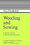 Weeding and Sowing: Preface to a Science of Mathematical Education Weeding and Sowing: Preface to a Science of Mathematical Education