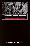 Community Literacy Programs and the Politics of Change Community Literacy Programs and the Politics of Change