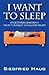 I Want to Sleep: Unlearning Insomnia - Treat Yourself to a Good Night