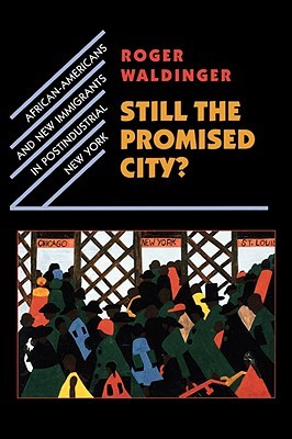 Still the Promised City?: African-Americans and New Immigrants in Postindustrial New York (Paperback)