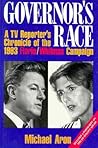 Governor's Race: A TV Reporter's Chronicle of the 1993 Florio/Whitman Campaign Governor's Race: A TV Reporter's Chronicle of the 1993 Florio/Whitman Campaign