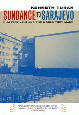 Sundance to Sarajevo: Film Festivals and the World They Made (Paperback)