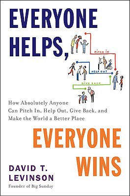 Everyone Helps, Everyone Wins: How Absolutely Anyone Can Pitch In, Help Out, Give Back, and Make the World a Be tter Place (Hardcover)