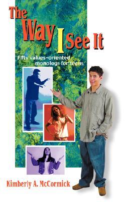 The Way I See It: Fifty Values-Oriented Monologs for Teens (Paperback)
