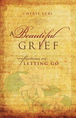 A Beautiful Grief: Reflections on Letting Go (Paperback)