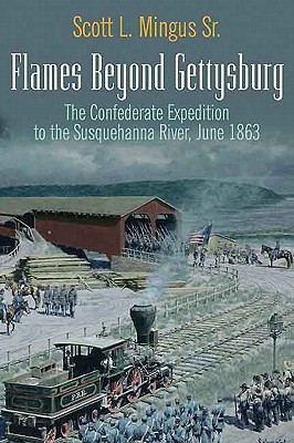 Flames Beyond Gettysburg: The Confederate Expedition to the Susquehanna River, June 1863 (Paperback)