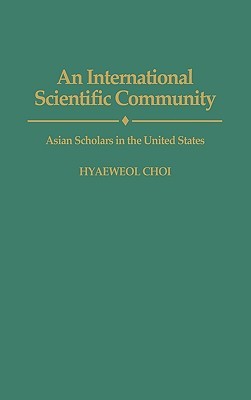 An International Scientific Community: Asian Scholars in the United States (Hardcover)
