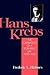 Hans Krebs (Monographs on the History and Philosophy of Biology)