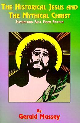 The Historical Jesus and the Mythical Christ: Natural Genesis and Typology of Equinoctial Christolatry (Paperback)