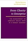 From Charity to Enterprise: The Development of American Social Work in a Market Economy From Charity to Enterprise: The Development of American Social Work in a Market Economy