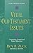 Vital Old Testament Issues:...