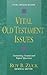 Vital Old Testament Issues: Examining Textual and Topical Questions (Vital Issues Series)