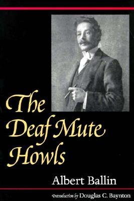 The Deaf Mute Howls (Gallaudet Classics in Deaf Studies Series, Vol. 1)