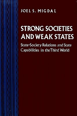 Strong Societies and Weak States: State-Society Relations and State Capabilities in the Third World (Paperback)