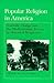 Popular Religion in America: Symbolic Change and the Modernization Process in Historical Perspective
