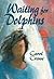 Waiting for Dolphins by Carole Crowe