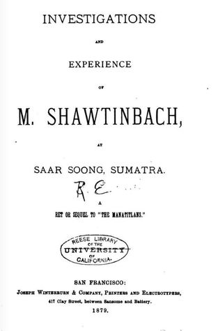 Investigations and experience of M. Shawtinbach, at Saar Soong Sumatra. A set or sequel to The Manatitlans.
