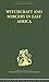 Witchcraft and Sorcery in East Africa
