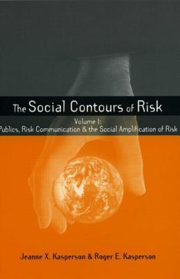 Social Contours of Risk: Volume I: Publics, Risk Communication and the Social (Earthscan Risk in Society)