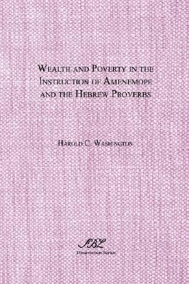 Wealth and Poverty in the Instruction of Amenemope and the Hebrew Proverbs (Dissertation (Paperback))