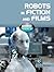 Robots in Fiction and Films (Robot World)